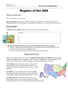 Talk Time Conversation Plan  Regions of the USA Welcome to Talk Time! How are you? How was your week? Play a group game: Talk to your classmates, and line-up in order of how long you have lived in