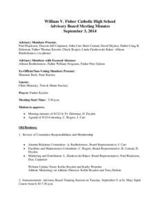 William V. Fisher Catholic High School Advisory Board Meeting Minutes September 3, 2014 Advisory Members Present: Paul Blackston, Deacon Jeff Carpenter, John Carr, Brett Conrad, David Dryden, Father Craig R. Eilerman, Fa