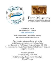 3260 South Street Philadelphia, PAwww.penn.museum Visit the museum’s website for parking and public transportation options. Pass includes admission for up to 2 adults