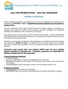 Florida Association of Public Procurement Officials, Inc.  CALL FOR PRESENTATIONS[removed]FALL WORKSHOP ”MAKING A DIFFERENCE” FAPPO is accepting proposals for presentations for the 2014 FALL WORKSHOP to be delivered t