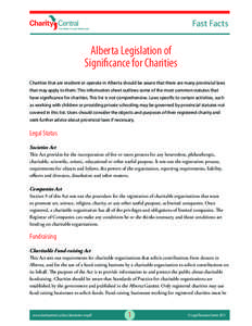 Fast Facts  Alberta Legislation of Significance for Charities   Charities that are resident or operate in Alberta should be aware that there are many provincial laws that may apply to them. This information sheet outline