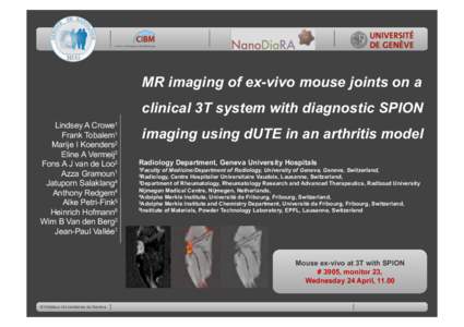 MR imaging of ex-vivo mouse joints on a clinical 3T system with diagnostic SPION Lindsey A Crowe1 Frank Tobalem1 Marije I Koenders2 Eline A Vermeij2