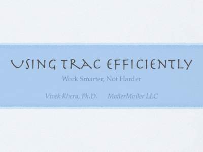 Using Trac Efficiently Work Smarter, Not Harder Vivek Khera, Ph.D. MailerMailer LLC