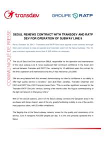 SEOUL RENEWS CONTRACT WITH TRANSDEV AND RATP DEV FOR OPERATION OF SUBWAY LINE 9 Paris, October 24, [removed]Transdev and RATP Dev have signed a new contract through their joint venture in Asia to operate and maintain Line 