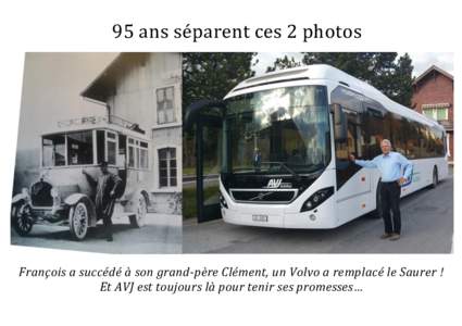 95 ans séparent ces 2 photos  François a succédé à son grand-père Clément, un Volvo a remplacé le Saurer ! Et AVJ est toujours là pour tenir ses promesses…  