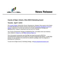 News Release County of Elgin, Ontario, Wins EDCO Marketing Award Toronto - April 7, 2010 The County of Elgin received the Product Development, Strategic Plans award at the Ontario Economic Development Awards ceremony hel