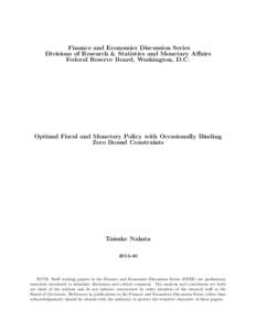 Finance and Economics Discussion Series Divisions of Research & Statistics and Monetary Affairs Federal Reserve Board, Washington, D.C. Optimal Fiscal and Monetary Policy with Occasionally Binding Zero Bound Constraints