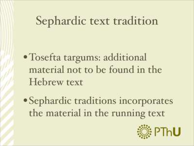 Sephardic text tradition  • Tosefta targums: additional material not to be found in the Hebrew text