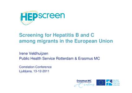 Screening for Hepatitis B and C among migrants in the European Union Irene Veldhuijzen Public Health Service Rotterdam & Erasmus MC Correlation Conference Ljubljana, 