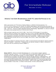 Please contact: Ann Matthew, [removed]  Atlanta Interfaith Broadcasters (AIB-TV) adds Kid Fitness to its lineup  AIB in partnership with The Center Helping Obesity in Children End Successfully, Inc.