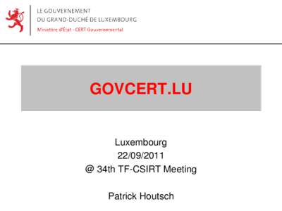 GOVCERT.LU  Luxembourg[removed] @ 34th TF-CSIRT Meeting Patrick Houtsch