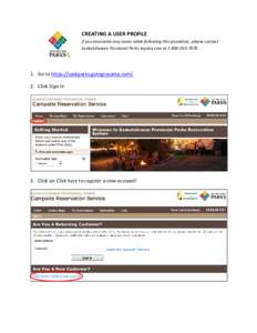    CREATING A USER PROFILE If you encounter any issues while following this procedure, please contact  Saskatchewan Provincial Parks Inquiry Line at 1‐800‐205‐7070.   