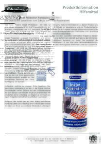 Produktinformation Hilfsmittel NEU: 50595 Inkjet Protection Aerospray (300 ml) – die praktische Spraydose zum Schutz von Inkjet-Ausdrucken Das neue Produkt Inkjet Protectionist eine ideale Versiegelung für I