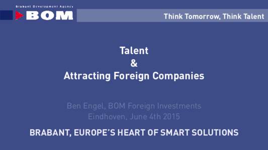 Think Tomorrow, Think Talent  Talent & Attracting Foreign Companies Ben Engel, BOM Foreign Investments