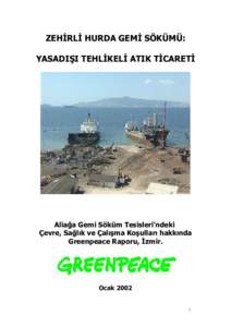ZEHİRLİ HURDA GEMİ SÖKÜMÜ: YASADIŞI TEHLİKELİ ATIK TİCARETİ Aliağa Gemi Söküm Tesisleri’ndeki Çevre, Sağlık ve Çalışma Koşulları hakkında Greenpeace Raporu, İzmir.