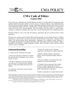 CMA POLICY CMA Code of Ethics (UpdateThis Code has been prepared by the Canadian Medical Association as an ethical guide for Canadian physicians, including residents, and medical students. Its focus is the core ac