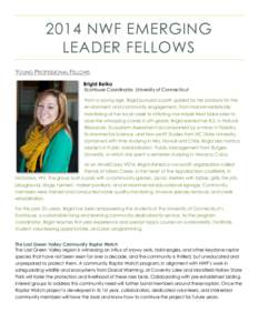 2014 NWF EMERGING LEADER FELLOWS YOUNG PROFESSIONAL FELLOWS Brigid Belko EcoHouse Coordinator, University of Connecticut From a young age, Brigid pursued a path guided by her passions for the