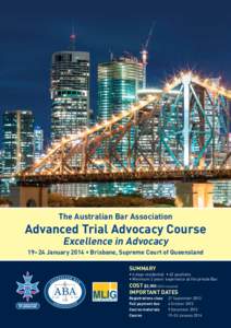 The Australian Bar Association  Advanced Trial Advocacy Course Excellence in Advocacy  19–24 January 2014 • Brisbane, Supreme Court of Queensland