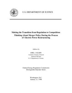 U.S. DEPARTMENT OF JUSTICE  Making the Transition from Regulation to Competition: Thinking About Merger Policy During the Process of Electric Power Restructuring