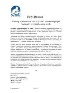 News Release Housing Minister uses visit of CMHC board to highlight Nunavut’s pressing housing needs IQAUIT, Nunavut (August 24, 2000) – Manitok Thompson, Minister Responsible for the Nunavut Housing Corporation, sai