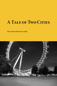 A Tale of Two Cities By Charles Dickens[removed]Download free eBooks of classic literature, books and novels at Planet eBook. Subscribe to our free eBooks blog and email newsletter.