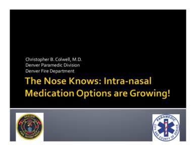 Christopher	
  B.	
  Colwell,	
  M.D.	
  	
   Denver	
  Paramedic	
  Division	
  	
   Denver	
  Fire	
  Department	
      