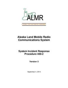 A FEDERAL, STATE AND MUNICIPAL PARTNERSHIP  Alaska Land Mobile Radio Communications System  System Incident Response