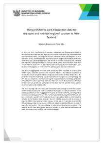 Using electronic card transac on data to measure and monitor regional tourism in New Zealand Rebecca Burson and Peter Ellis  In 2012 and 2013, the Ministry of Business, Innova on and Employment (MBIE) in