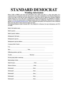 STANDARD DEMOCRAT Wedding Information Please TYPE or PRINT and return this information with a black and white or a clear color photo. It is requested these be submitted at least five days prior to the Sunday of publicati