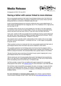 Media Release Embargoed untilJuly 2013 Having a father with cancer linked to more distress More young people experience high levels of psychological distress when their father has cancer compared to their mothe