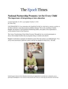 National Partnership Promotes Art for Every Child The importance of integrating art into education Created: September 25, 2011, Last Updated: October 15, 2011 By Linda Song  SAN FRANCISCO—Is art education only benefici