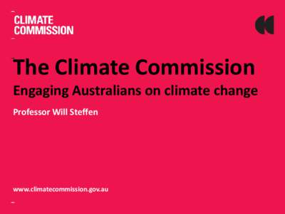 The Climate Commission  Engaging Australians on climate change Professor Will Steffen  www.climatecommission.gov.au