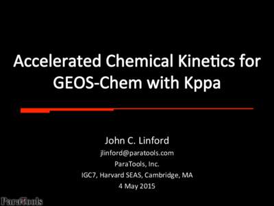 John	
  C.	
  Linford	
  	
   	
   ParaTools,	
  Inc.	
   IGC7,	
  Harvard	
  SEAS,	
  Cambridge,	
  MA	
   4	
  May	
  2015	
  