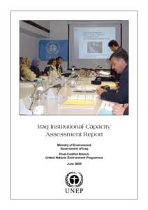 Iraq Institutional Capacity Assessment Report Ministry of Environment Government of Iraq Post-Conflict Branch United Nations Environment Programme