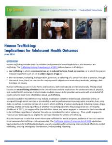 Human Trafficking: Implications for Adolescent Health Outcomes June 2014 OVERVIEW Human trafficking includes both forced labor and commercial sexual exploitation, also known as sex