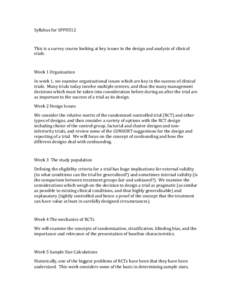 Syllabus	
  for	
  SPPH512	
   	
   This	
  is	
  a	
  survey	
  course	
  looking	
  at	
  key	
  issues	
  in	
  the	
  design	
  and	
  analysis	
  of	
  clinical	
   trials.	
   	
   Week	
  1	
