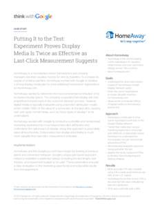 CASE STUDY  Putting It to the Test: Experiment Proves Display Media Is Twice as Effective as Last-Click Measurement Suggests