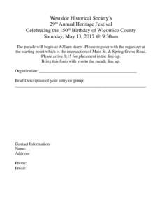 Westside Historical Society’s 29th Annual Heritage Festival Celebrating the 150th Birthday of Wicomico County Saturday, May 13, 2017 @ 9:30am The parade will begin at 9:30am sharp. Please register with the organizer at
