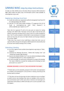 UNHAS WAC step-by-step instructions: To make use of the UNHAS service in the West African Countries (WAC) and book a flight, please follow the below steps. All information will be made available on www.logcluster.org as 