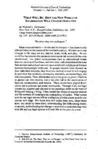 Harvard Journal of Law & Technology Volume 11, Number 1 Fall 1997 W H A T W I L L BE: H O W THE NEW WORLD OF INFORMATION W I L L CHANGE OUR LIVES  By Michael L. Dertouzos.I