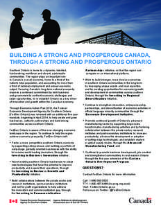 BUILDING A STRONG AND PROSPEROUS CANADA, THROUGH A STRONG AND PROSPEROUS ONTARIO Southern Ontario is home to a dynamic, talented, hard-working workforce and vibrant, sustainable communities. The region plays an important