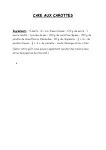CAKE AUX CAROTTES  Ingrédients : 5 œufs – 4 c. à s. d’eau chaude – 120 g de sucre – 1 sucre vanillé – 1 pincée de sel – 300 g de carottes râpées – 250 g de poudre de noisettes ou d’amandes – 80 g