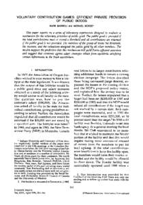 VOLUNTARY CONTRIBUTION GAMES: EFFICIENT PRIVATE PROVISION OF PUBLIC GOODS MARK BAGNOLI and MICHAEL MCKEE* This paper reports on a series of laboratory experiments designed to evaluate a mechanism for the voluntary provis