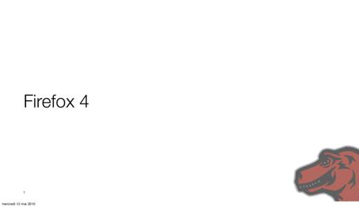 Firefox 4  1 mercredi 12 mai 2010  Wait - what happened to Firefox 3.7?