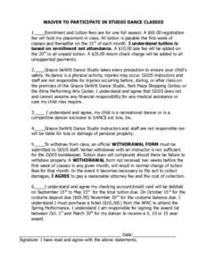 WAIVER TO PARTICIPATE IN STUDIO DANCE CLASSES 1.____Enrollment and tuition fees are for one full season. A $65.00 registration fee will hold my placement in class. All tuition is payable the first week of classes and the