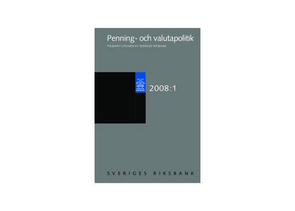 Penning- och valutapolitik TIDSKRIFT UTGIVEN AV SVERIGES RIKSBANK 2008:1  S V E R I G E S