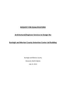 REQUEST FOR QUALIFICATIONS  Architectural/Engineer Services to Design the Burleigh and Morton County Detention Center Jail Building