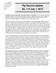 Pig Genome Update No. 112 July 1, 2012 The Swine Genome Sequencing Consortium is pleased to announce that we have reached another significant milestone in the Pig Genome Project. We have completed the manuscript describi