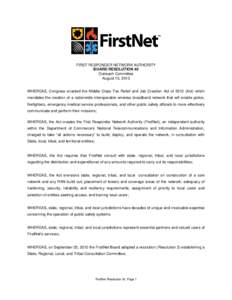 FIRST RESPONDER NETWORK AUTHORITY BOARD RESOLUTION 40 Outreach Committee August 13, 2013  WHEREAS, Congress enacted the Middle Class Tax Relief and Job Creation Act of[removed]Act) which