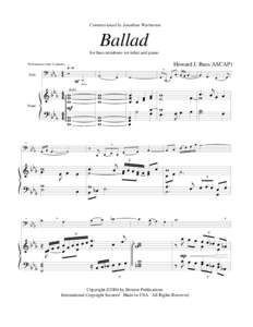 Commissioned by Jonathan Warburton  Ballad for bass trombone (or tuba) and piano  Howard J. Buss ASCAP)
